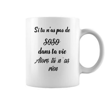 Si Tu Nas Pas De Soso Dans Ta Vie Alors Tu Nas Rien Coffee Mug | Favorety CA