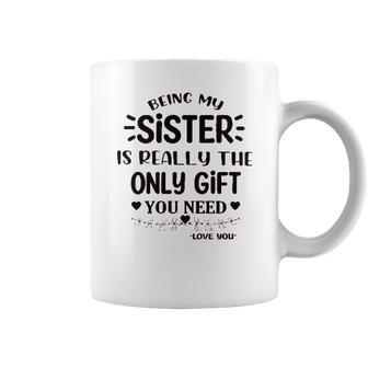 Being My Sister Is Really The Only Gift You Need Interesting 2022 Gift Coffee Mug | Favorety DE