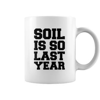 Soil Is So Last Year Coffee Mug | Favorety CA