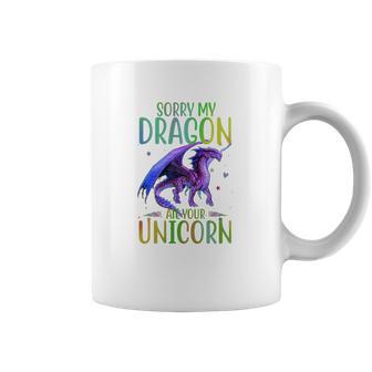 Sorry My Dragon Ate Your Unicorn Coffee Mug | Favorety CA