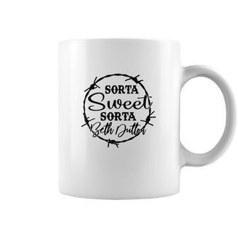 Sorta Sweet Sorta Beth Dutton Funny Coffee Mug | Favorety AU