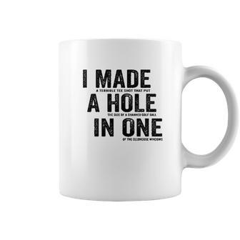 T I Made A Hole In One Funny Golf Lovers Coffee Mug | Favorety CA