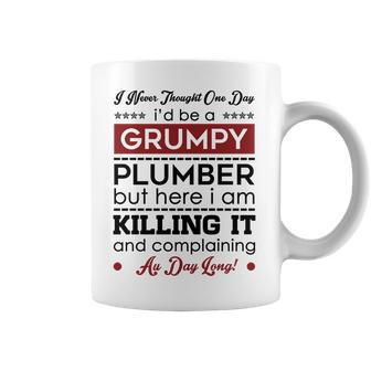 I Never Thought One Day I D Be A Groumpy Plumber Coffee Mug | Favorety