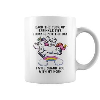 Unicorn Back The F Up I Will Shank You With My Horn Coffee Mug | Favorety