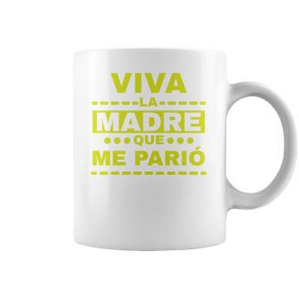 Viva La Madre Que Me Pario Regalo Mama Playera Camisa Coffee Mug | Favorety