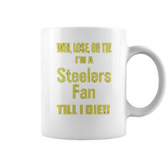 Win Lose Or Tie Im A Steelers Fan Till I Die Mens Coffee Mug | Favorety DE