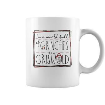 In A World Full Of Grinches Be A Griswold Christmas Coffee Mug | Favorety DE