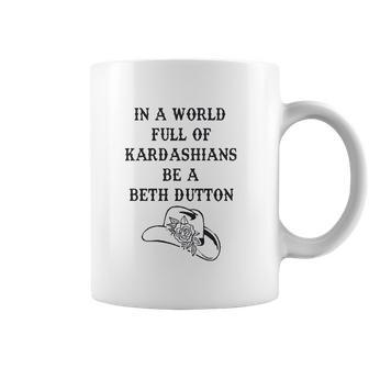 In A World Full Of Kardashians Be A Beth Dutton Vintage Coffee Mug | Favorety