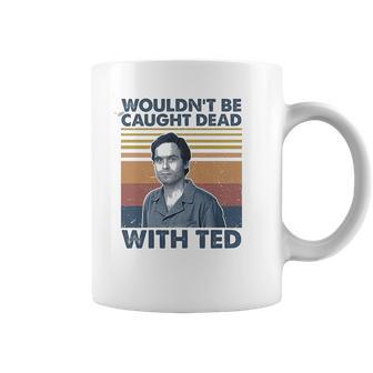 Wouldnt Be Caught Dead With Ted Vintage Coffee Mug | Favorety CA