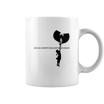 Wu Tang Life As A Shorty Shouldn’T Be So Rough Shirt Coffee Mug | Favorety