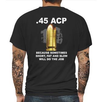 45 Acp Because Sometimes Short Fat And Slow Will Do The Job Hoodie Mens Back Print T-shirt | Favorety UK