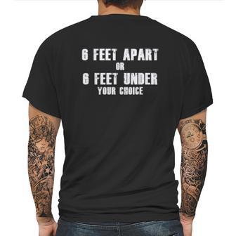 6 Feet Apart Or 6 Feet Under Your Choice Social Distancing Mens Back Print T-shirt | Favorety CA