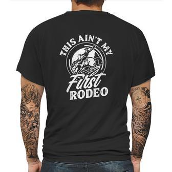 This Aint My First Rodeo Funny Cowboy Rodeo Bull Rider Gift Mens Back Print T-shirt | Favorety