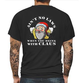 Aint No Laws When You Drink With Claus Funny Mens Back Print T-shirt | Favorety