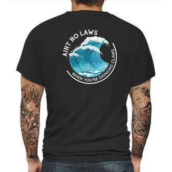 Aint No Laws When You Are Drinking Claws The Original Mens Back Print T-shirt | Favorety