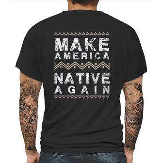 Make America Native Again Support American Indians Mens Back Print T-shirt | Favorety