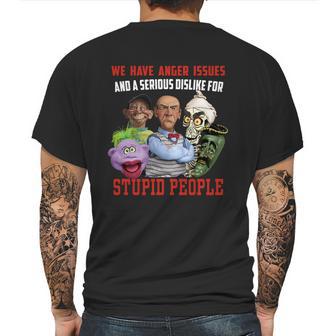 We Have Anger Issues And A Serious Dislike For Stupid People Jeff Dunham T Shirt Mens Back Print T-shirt | Favorety