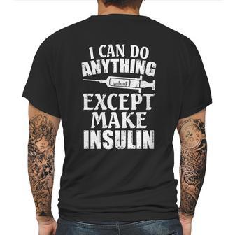 I Can Do Anything Except Make Insulin Type 1 Diabetes Gift Graphic Design Printed Casual Daily Basic Mens Back Print T-shirt | Favorety CA