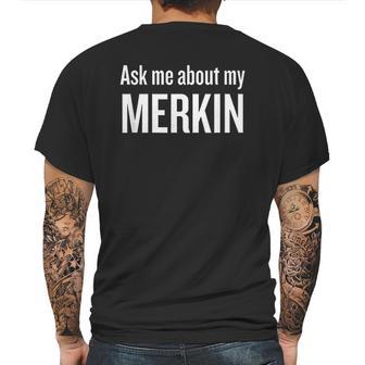 Ask Me About My Merkin Funny Cool Trending Mens Back Print T-shirt | Favorety CA