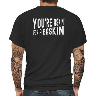 You Are Askin For A Baskin Mens Back Print T-shirt | Favorety