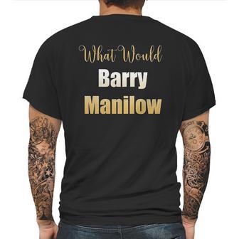 What Would Barry Manilow Do Mens Back Print T-shirt | Favorety UK