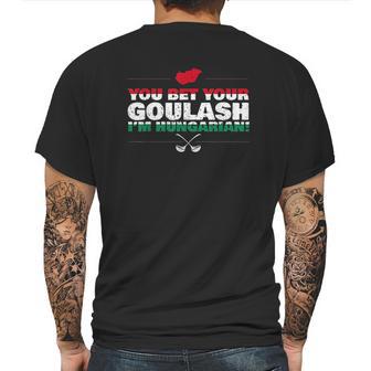 You Bet Your Goulash Im Hungarian Mens Back Print T-shirt | Favorety