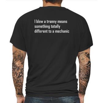 I Blew A Tranny Means Something Totally Different To A Mechanic Mens Back Print T-shirt | Favorety