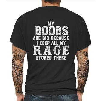 My Boobs Are Big Because I Keep All My Rage Stored There Mens Back Print T-shirt | Favorety