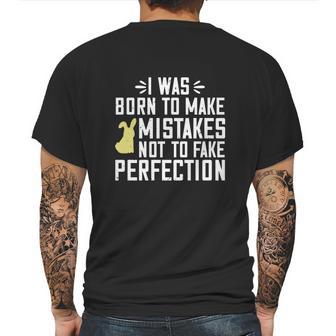 I Was Born To Make Mistakes Not To Fake Perfection Mens Back Print T-shirt | Favorety UK