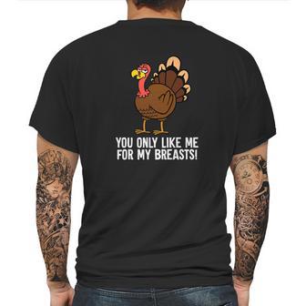 You Only Like Me For My Breasts Thanksgiving Turkey Mens Back Print T-shirt | Favorety