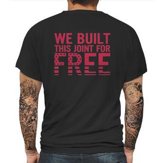 We Built This Joint For Free Mens Back Print T-shirt | Favorety