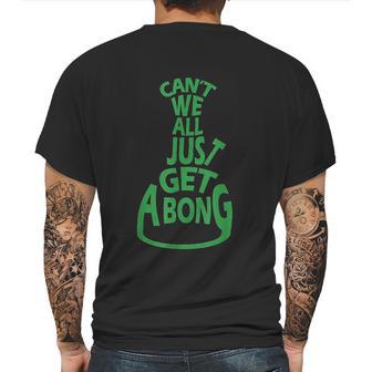 Cant We All Just Get A Bong Mens Back Print T-shirt | Favorety CA