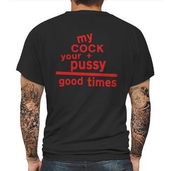 My Cock Your Pussy Good Times Tshirts Mens Back Print T-shirt | Favorety AU