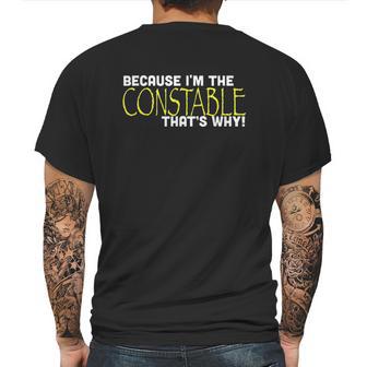 Because I Am The Constable That Is Why Funny Mens Back Print T-shirt | Favorety