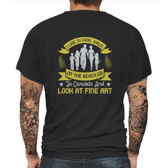 I Like To Cook Walk On The Beach Go To Concerts And Look At Fine Art Mens Back Print T-shirt | Favorety CA