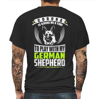 Corona Is Giving Me A Time To Play With My German Shepherd Dog T Mens Back Print T-shirt | Favorety