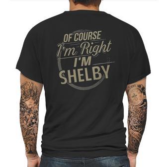 Of Course I Am Right I Am Shelby Mens Back Print T-shirt | Favorety AU