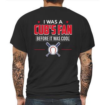 I Was A Cubs Fan Before It Was Cool Funny T Shirt Sports Mens Back Print T-shirt | Favorety UK