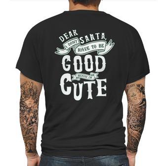 Dear Santa I Don’T Have To Be Good Because Im Cute Mens Back Print T-shirt | Favorety UK