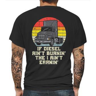 If Diesel Aint Burnin Earnin Truck Retro Trucker Driver Gift Mens Back Print T-shirt | Favorety