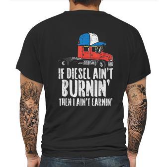 If Diesel Aint Burnin Earnin Truck Semi Trucker Driver Gift Mens Back Print T-shirt | Favorety AU