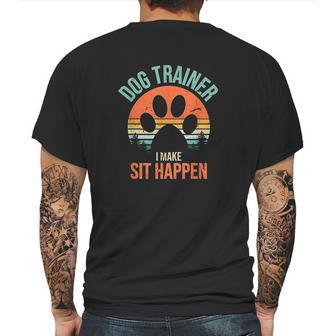 Dog Trainer I Make Sit Happen Funny Dog Trainer Mens Back Print T-shirt | Favorety AU