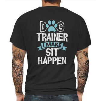 Dog Trainer I Make Sit Happen Funny Pet Training Mens Back Print T-shirt | Favorety AU