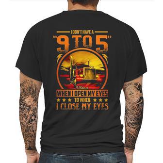 I Dont Have A 9 To 5 I Have A When I Open My Eyes To When I Close My Eyes Trucker Mens Back Print T-shirt | Favorety UK