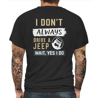 I Dont Always Drive A Jeep Wait Yes I Do Mens Back Print T-shirt | Favorety AU