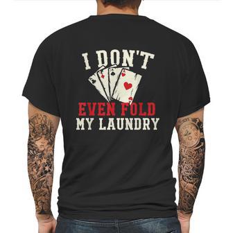 I Dont Even Fold My Laundry Poker Card Player Gambler Graphic Design Printed Casual Daily Basic Mens Back Print T-shirt | Favorety UK