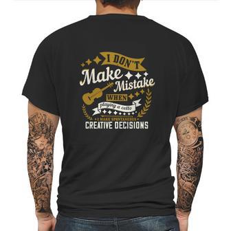 I Don’T Make Mistake When Playing A Cello I Make Spontaneous Creative Decisions Mens Back Print T-shirt | Favorety