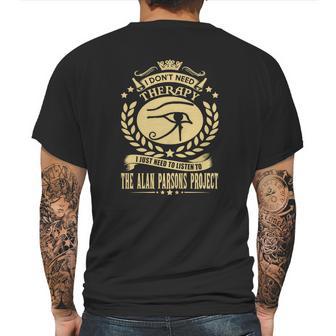 I Dont Need Therapy I Just Need To Listen To The Alan Parsons Project Mens Back Print T-shirt | Favorety UK