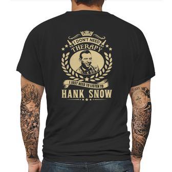 I Dont Need Therapy I Just Need To Listen To Hank Snow Tshirt Mens Back Print T-shirt | Favorety