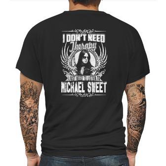 I Dont Need Therapy I Just Need To Listen To Michael Sweet Tshirt Mens Back Print T-shirt | Favorety AU